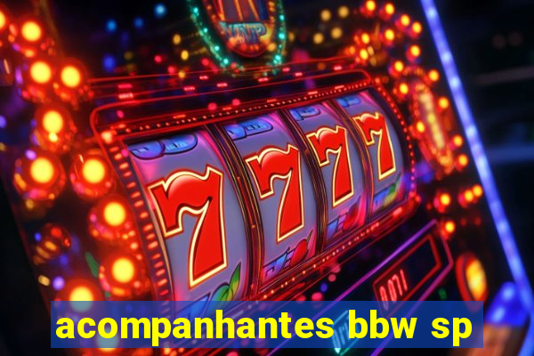 acompanhantes bbw sp